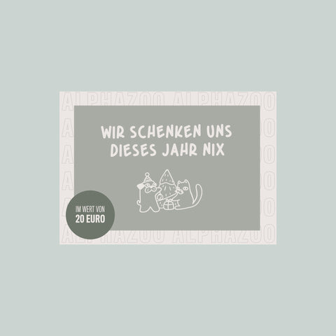 ALPHAZOO - Gutscheine - WIR SCHENKEN UNS NIX 20